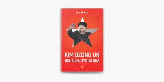 Kim Dzong Un książka - odkryj nieznane fakty o dyktatorze Kim Dzong Un książka - odkryj nieznane fakty o dyktatorze
